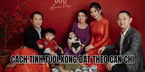 cách tính tuổi xông đất theo can chi