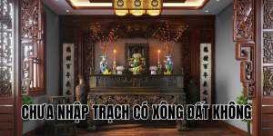 chưa nhập trạch có xông đất không